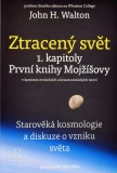 Ztracený svět 1. kapitoly První knihy Mojžíšovy v kontextu evolučních a kreacionistických teorií